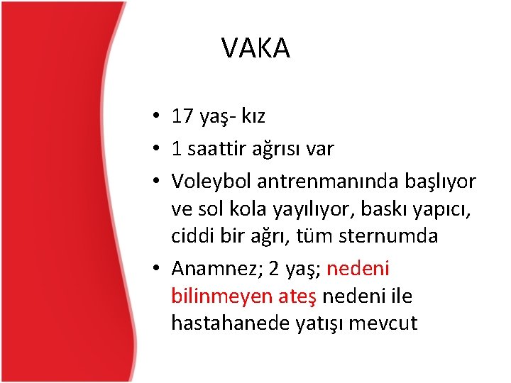 VAKA • 17 yaş- kız • 1 saattir ağrısı var • Voleybol antrenmanında başlıyor VAKA • 17 yaş- kız • 1 saattir ağrısı var • Voleybol antrenmanında başlıyor