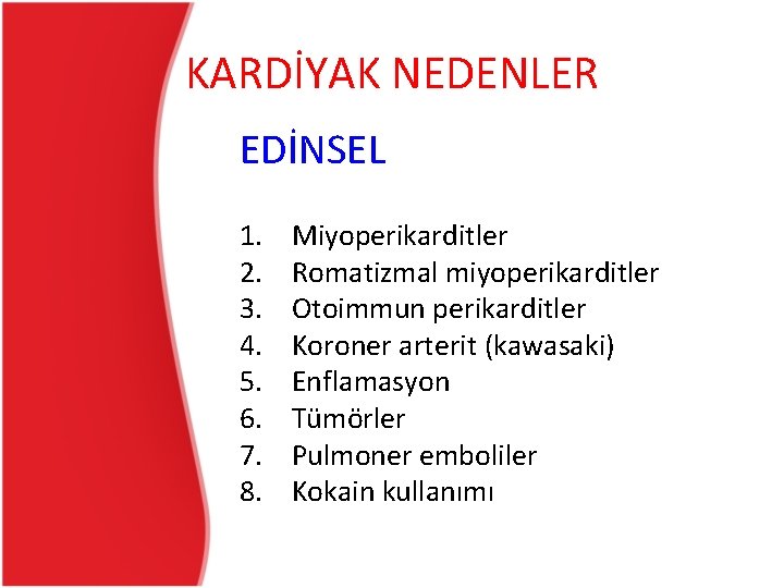KARDİYAK NEDENLER EDİNSEL 1. 2. 3. 4. 5. 6. 7. 8. Miyoperikarditler Romatizmal miyoperikarditler KARDİYAK NEDENLER EDİNSEL 1. 2. 3. 4. 5. 6. 7. 8. Miyoperikarditler Romatizmal miyoperikarditler