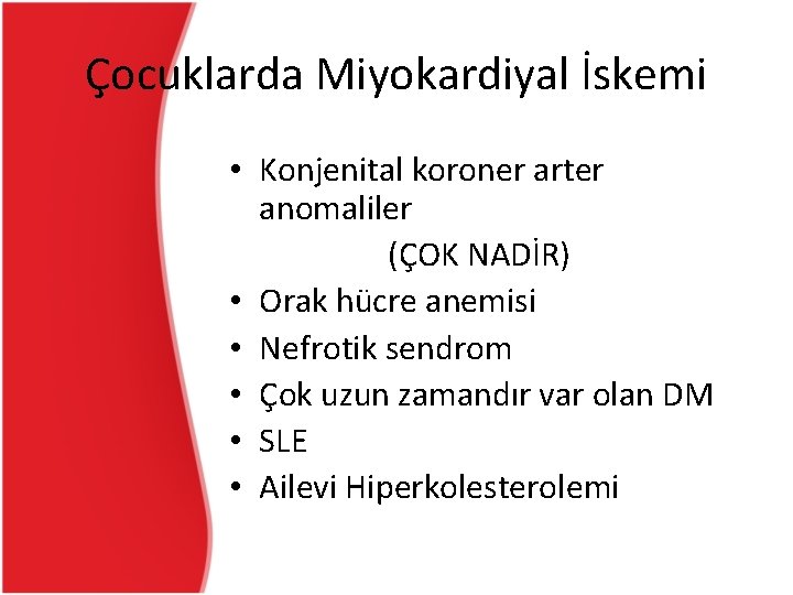 Çocuklarda Miyokardiyal İskemi • Konjenital koroner arter anomaliler (ÇOK NADİR) • Orak hücre anemisi Çocuklarda Miyokardiyal İskemi • Konjenital koroner arter anomaliler (ÇOK NADİR) • Orak hücre anemisi