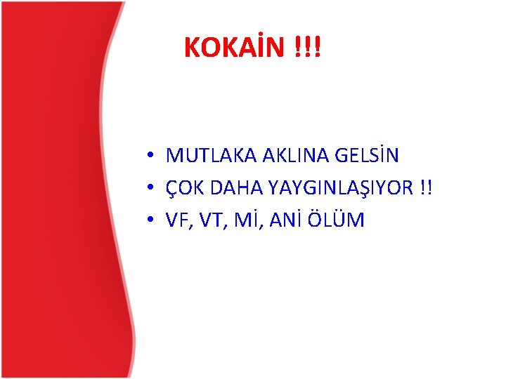 KOKAİN !!! • MUTLAKA AKLINA GELSİN • ÇOK DAHA YAYGINLAŞIYOR !! • VF, VT, KOKAİN !!! • MUTLAKA AKLINA GELSİN • ÇOK DAHA YAYGINLAŞIYOR !! • VF, VT,