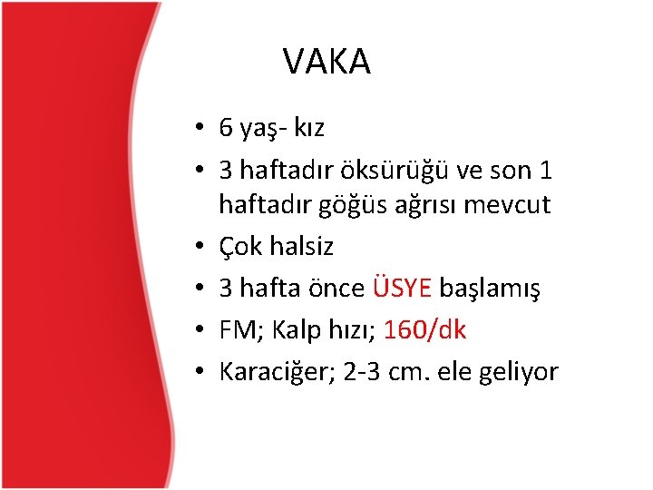 VAKA • 6 yaş- kız • 3 haftadır öksürüğü ve son 1 haftadır göğüs VAKA • 6 yaş- kız • 3 haftadır öksürüğü ve son 1 haftadır göğüs