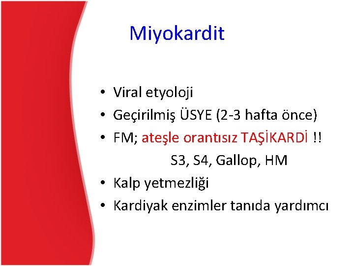 Miyokardit • Viral etyoloji • Geçirilmiş ÜSYE (2 -3 hafta önce) • FM; ateşle Miyokardit • Viral etyoloji • Geçirilmiş ÜSYE (2 -3 hafta önce) • FM; ateşle