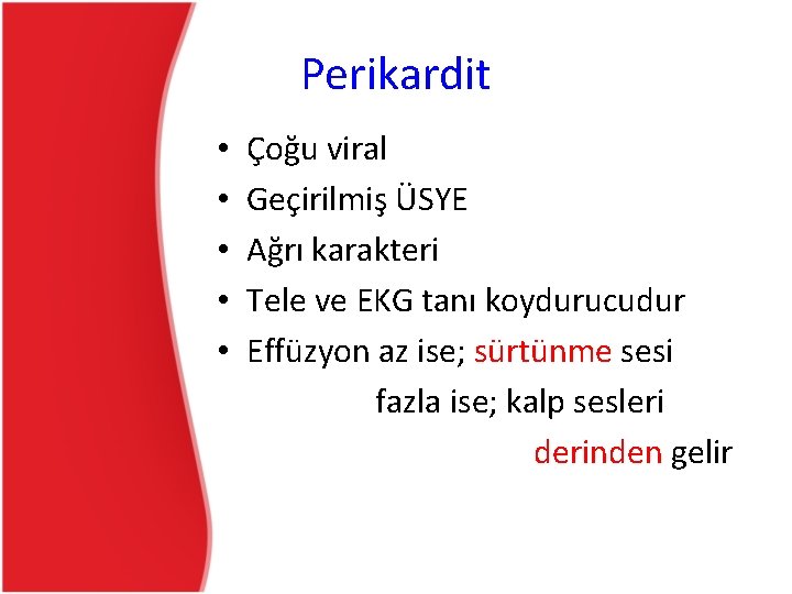 Perikardit • • • Çoğu viral Geçirilmiş ÜSYE Ağrı karakteri Tele ve EKG tanı Perikardit • • • Çoğu viral Geçirilmiş ÜSYE Ağrı karakteri Tele ve EKG tanı