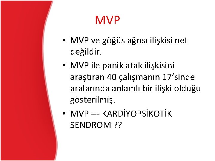 MVP • MVP ve göğüs ağrısı ilişkisi net değildir. • MVP ile panik atak MVP • MVP ve göğüs ağrısı ilişkisi net değildir. • MVP ile panik atak