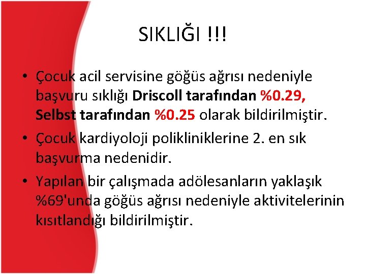 SIKLIĞI !!! • Çocuk acil servisine göğüs ağrısı nedeniyle başvuru sıklığı Driscoll tarafından %0. SIKLIĞI !!! • Çocuk acil servisine göğüs ağrısı nedeniyle başvuru sıklığı Driscoll tarafından %0.