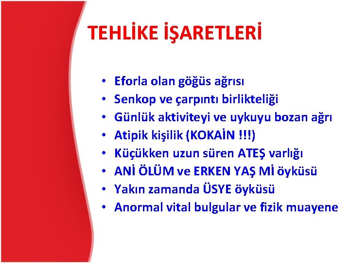 TEHLİKE İŞARETLERİ • • Eforla olan göğüs ağrısı Senkop ve çarpıntı birlikteliği Günlük aktiviteyi TEHLİKE İŞARETLERİ • • Eforla olan göğüs ağrısı Senkop ve çarpıntı birlikteliği Günlük aktiviteyi