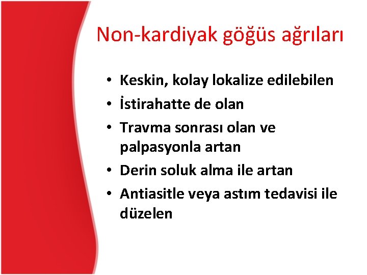 Non-kardiyak göğüs ağrıları • Keskin, kolay lokalize edilebilen • İstirahatte de olan • Travma Non-kardiyak göğüs ağrıları • Keskin, kolay lokalize edilebilen • İstirahatte de olan • Travma