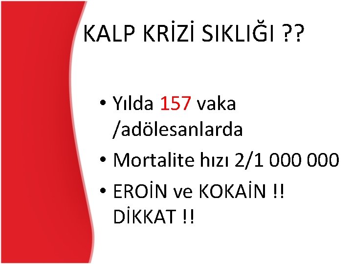 KALP KRİZİ SIKLIĞI ? ? • Yılda 157 vaka /adölesanlarda • Mortalite hızı 2/1 KALP KRİZİ SIKLIĞI ? ? • Yılda 157 vaka /adölesanlarda • Mortalite hızı 2/1