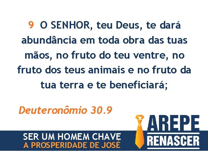 9 O SENHOR, teu Deus, te dará abundância em toda obra das tuas mãos,