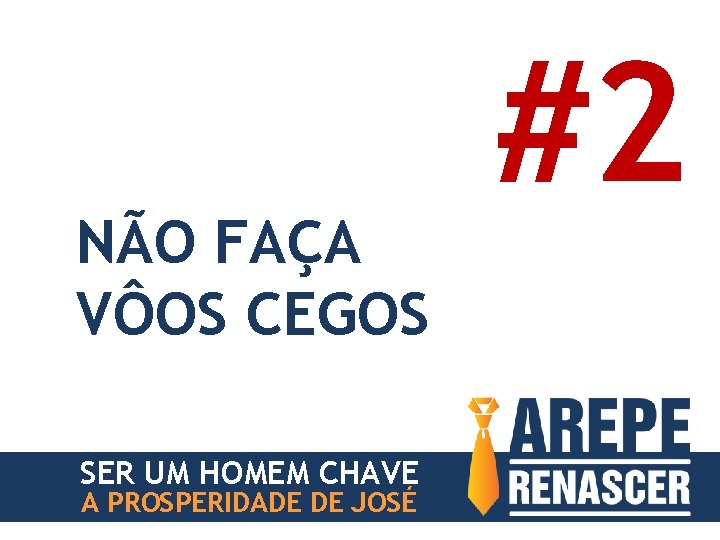 NÃO FAÇA VÔOS CEGOS SER UM HOMEM CHAVE A PROSPERIDADE DE JOSÉ #2 