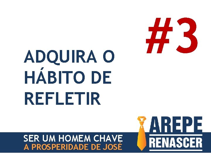 ADQUIRA O HÁBITO DE REFLETIR SER UM HOMEM CHAVE A PROSPERIDADE DE JOSÉ #3