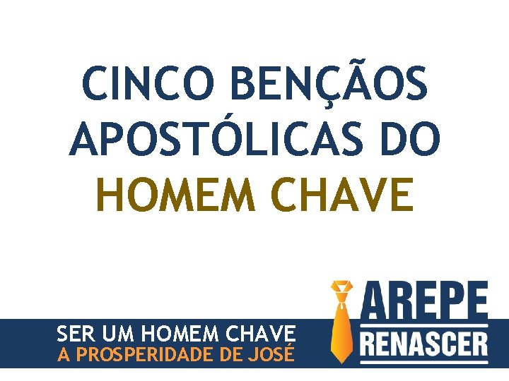 CINCO BENÇÃOS APOSTÓLICAS DO HOMEM CHAVE SER UM HOMEM CHAVE A PROSPERIDADE DE JOSÉ