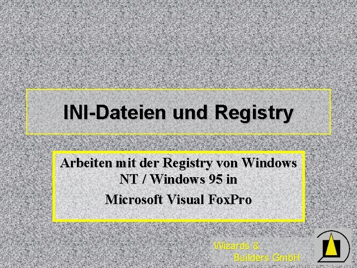 INI-Dateien und Registry Arbeiten mit der Registry von Windows NT / Windows 95 in
