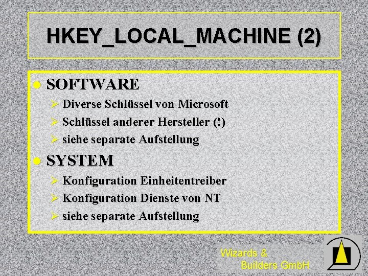 HKEY_LOCAL_MACHINE (2) l SOFTWARE Ø Diverse Schlüssel von Microsoft Ø Schlüssel anderer Hersteller (!)