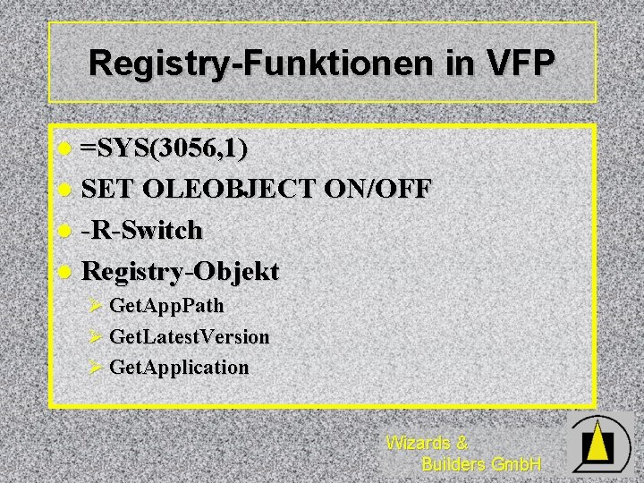 Registry-Funktionen in VFP =SYS(3056, 1) l SET OLEOBJECT ON/OFF l -R-Switch l Registry-Objekt l