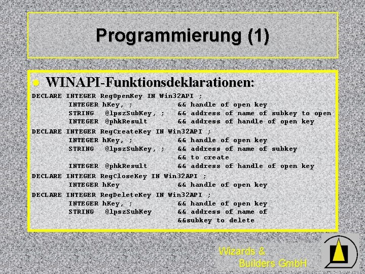 Programmierung (1) l WINAPI-Funktionsdeklarationen: DECLARE INTEGER Reg. Open. Key IN Win 32 API ;