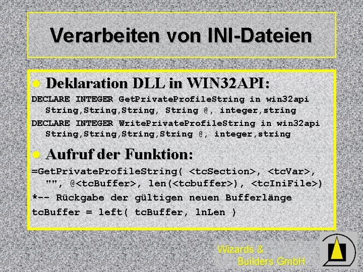 Verarbeiten von INI-Dateien l Deklaration DLL in WIN 32 API: DECLARE INTEGER Get. Private.
