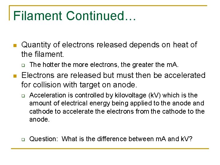 Filament Continued… n Quantity of electrons released depends on heat of the filament. q