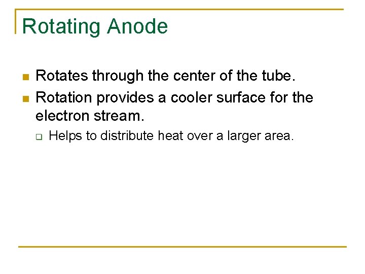 Rotating Anode n n Rotates through the center of the tube. Rotation provides a