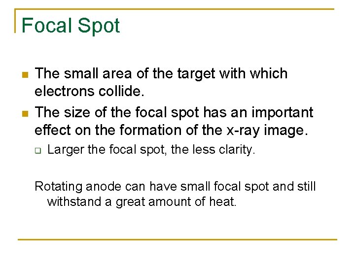 Focal Spot n n The small area of the target with which electrons collide.