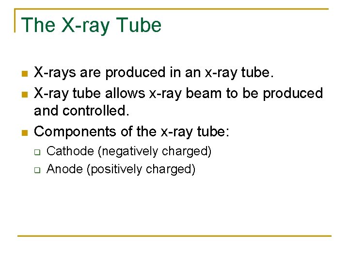 The X-ray Tube n n n X-rays are produced in an x-ray tube. X-ray