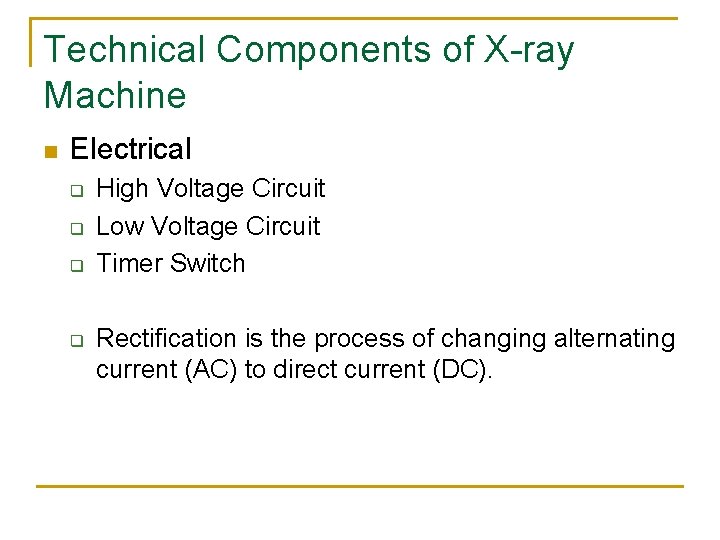 Technical Components of X-ray Machine n Electrical q q High Voltage Circuit Low Voltage