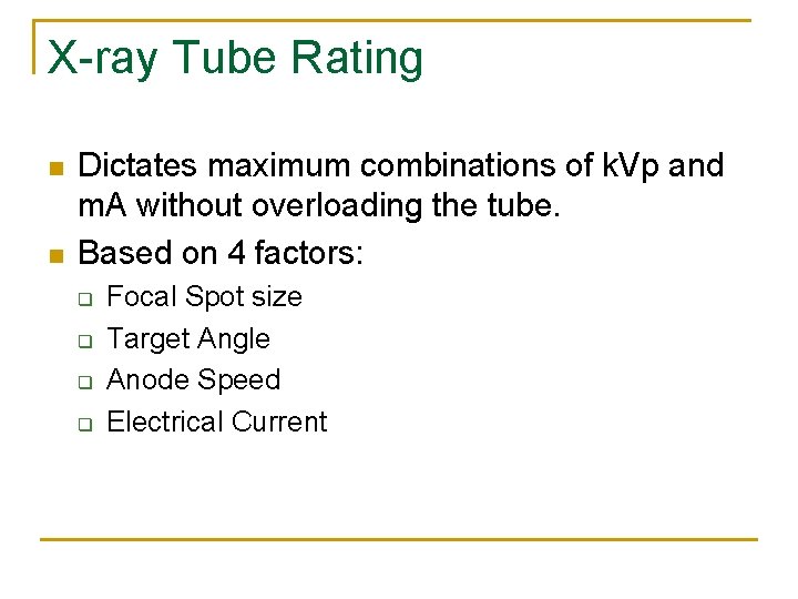 X-ray Tube Rating n n Dictates maximum combinations of k. Vp and m. A