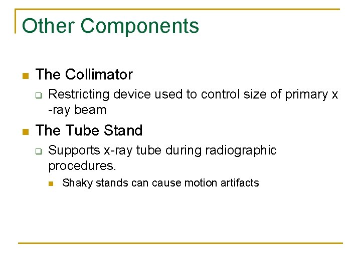 Other Components n The Collimator q n Restricting device used to control size of