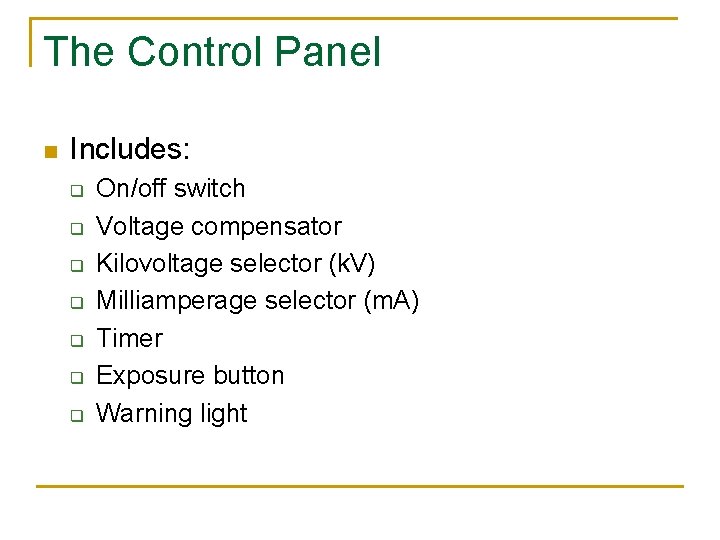 The Control Panel n Includes: q q q q On/off switch Voltage compensator Kilovoltage