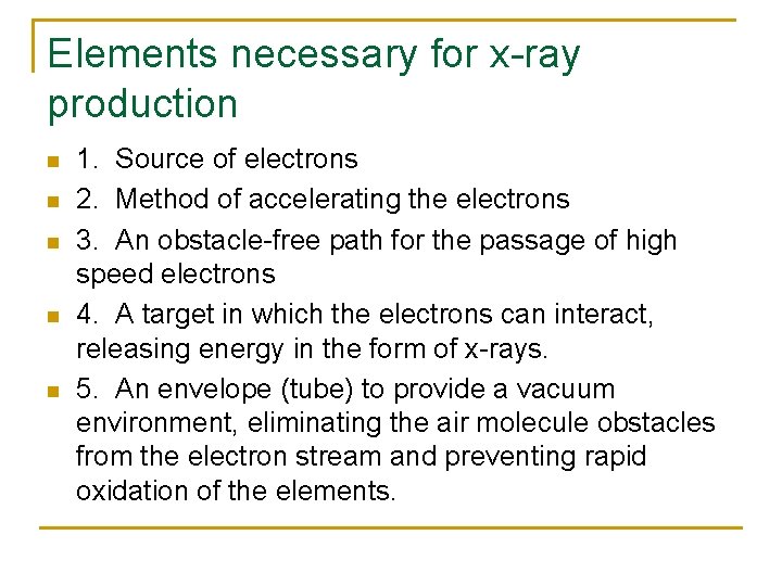 Elements necessary for x-ray production n n 1. Source of electrons 2. Method of