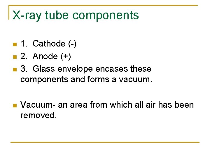 X-ray tube components n n 1. Cathode (-) 2. Anode (+) 3. Glass envelope