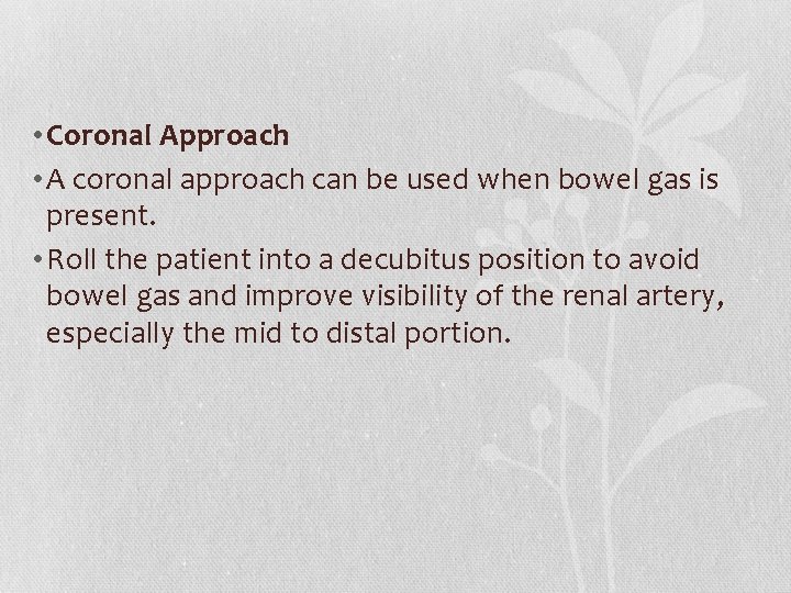  • Coronal Approach • A coronal approach can be used when bowel gas