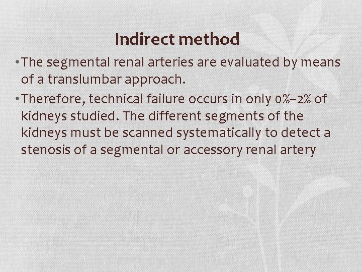 Indirect method • The segmental renal arteries are evaluated by means of a translumbar
