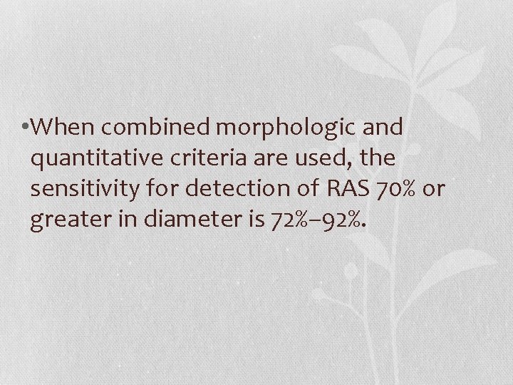  • When combined morphologic and quantitative criteria are used, the sensitivity for detection
