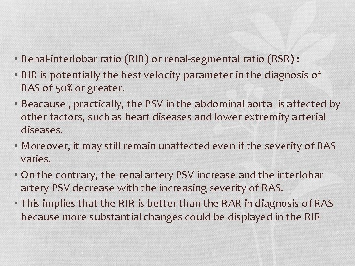  • Renal-interlobar ratio (RIR) or renal-segmental ratio (RSR) : • RIR is potentially