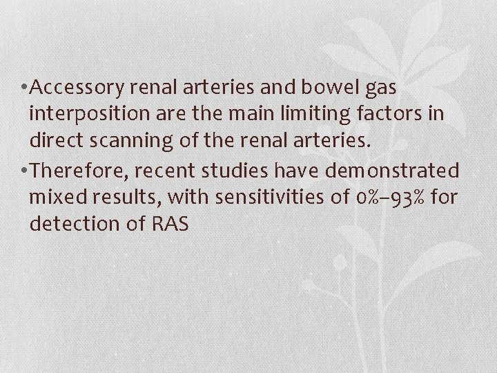  • Accessory renal arteries and bowel gas interposition are the main limiting factors