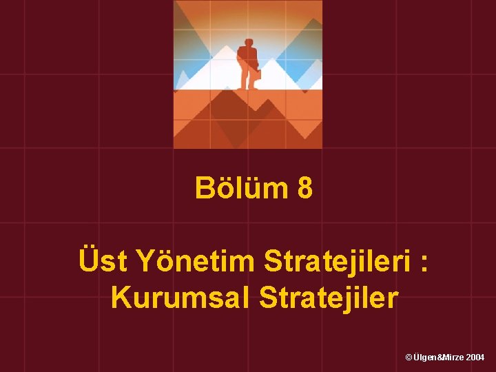 Bölüm 8 Üst Yönetim Stratejileri : Kurumsal Stratejiler © Ülgen&Mirze 2004 