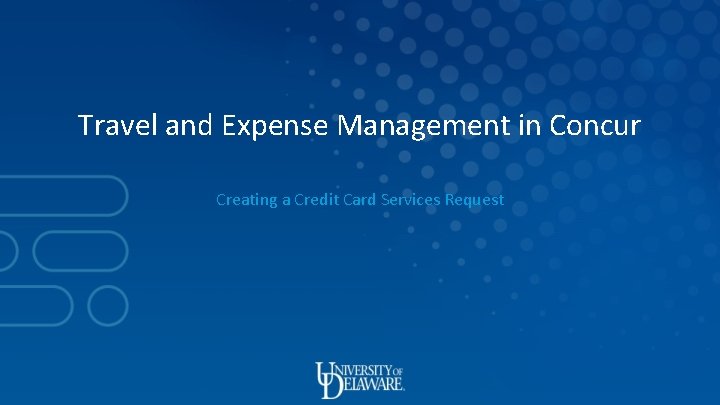 Travel and Expense Management in Concur Creating a Credit Card Services Request 
