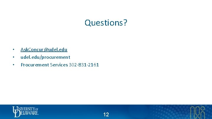 Questions? • • • Ask. Concur@udel. edu/procurement Procurement Services 302 -831 -2161 12 