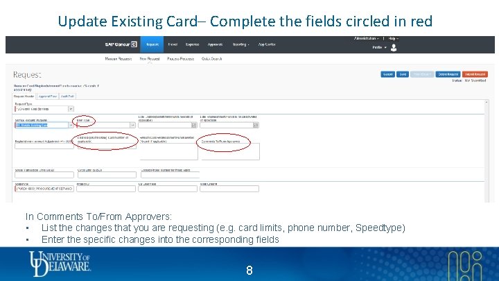 Update Existing Card– Complete the fields circled in red In Comments To/From Approvers: •