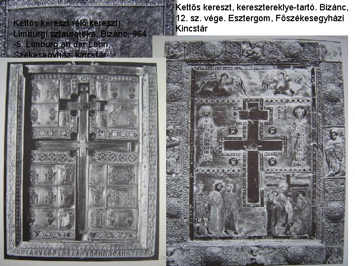 Kettős kereszt (élő kereszt), Limburgi sztaurotéka, Bizánc, 964 -5. Limburg an der Lahn, Székesegyházi Kettős kereszt (élő kereszt), Limburgi sztaurotéka, Bizánc, 964 -5. Limburg an der Lahn, Székesegyházi