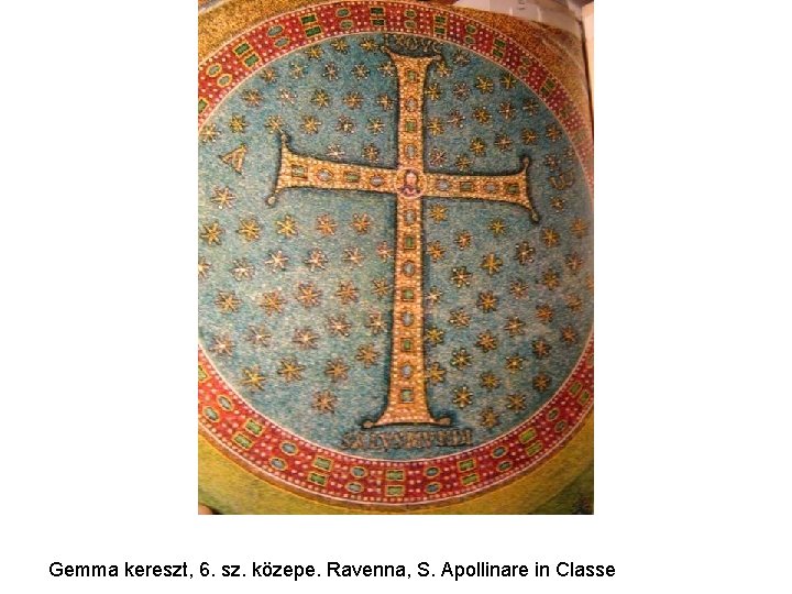 Gemma kereszt, 6. sz. közepe. Ravenna, S. Apollinare in Classe Gemma kereszt, 6. sz. közepe. Ravenna, S. Apollinare in Classe