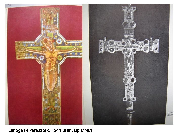 Limoges-i keresztek, 1241 után. Bp MNM Limoges-i keresztek, 1241 után. Bp MNM