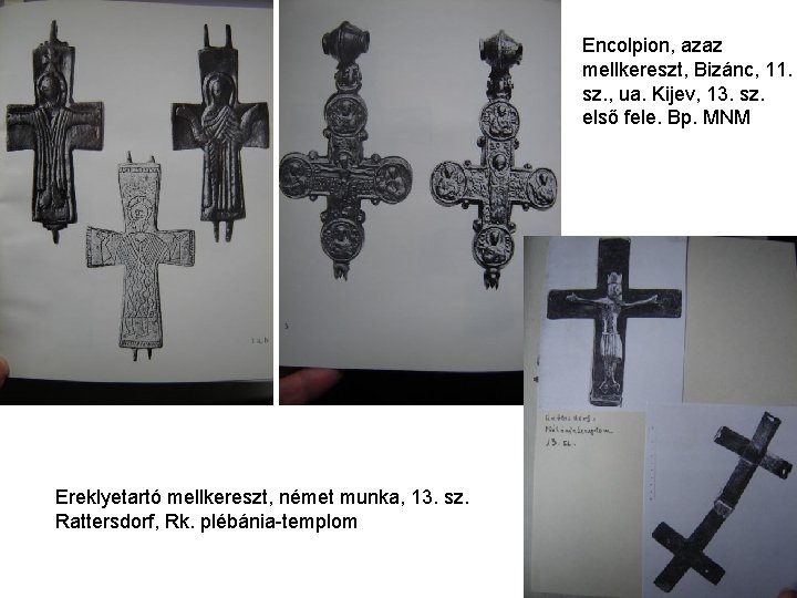Encolpion, azaz mellkereszt, Bizánc, 11. sz. , ua. Kijev, 13. sz. első fele. Bp. Encolpion, azaz mellkereszt, Bizánc, 11. sz. , ua. Kijev, 13. sz. első fele. Bp.