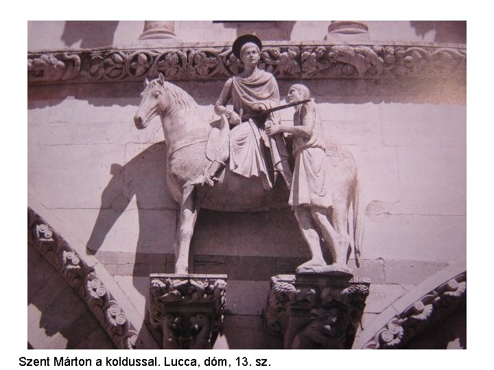 Szent Márton a koldussal. Lucca, dóm, 13. sz. Szent Márton a koldussal. Lucca, dóm, 13. sz.