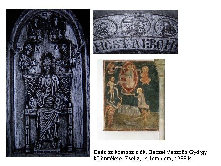 Deézisz kompozíciók. Becsei Vesszős György különítélete. Zseliz, rk. templom, 1388 k. Deézisz kompozíciók. Becsei Vesszős György különítélete. Zseliz, rk. templom, 1388 k.
