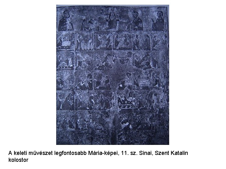 A keleti művészet legfontosabb Mária-képei, 11. sz. Sinai, Szent Katalin kolostor A keleti művészet legfontosabb Mária-képei, 11. sz. Sinai, Szent Katalin kolostor