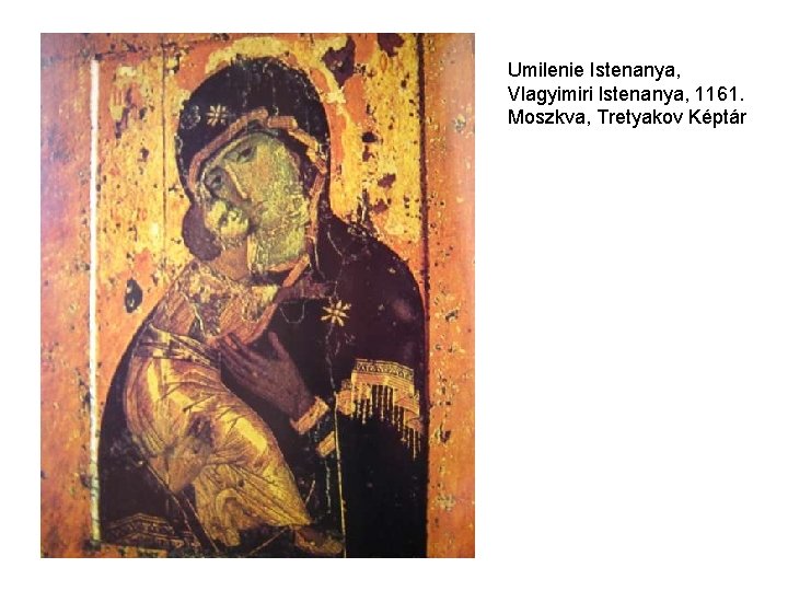 Umilenie Istenanya, Vlagyimiri Istenanya, 1161. Moszkva, Tretyakov Képtár Umilenie Istenanya, Vlagyimiri Istenanya, 1161. Moszkva, Tretyakov Képtár