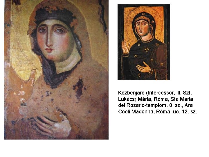 Közbenjáró (Intercessor, ill. Szt. Lukács) Mária, Róma, Sta Maria del Rosario-templom, 8. sz. , Közbenjáró (Intercessor, ill. Szt. Lukács) Mária, Róma, Sta Maria del Rosario-templom, 8. sz. ,