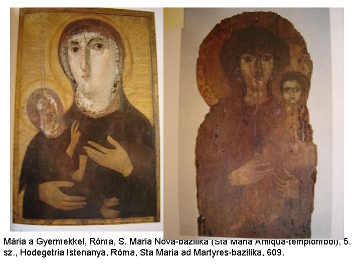 Mária a Gyermekkel, Róma, S. Maria Nova-bazilika (Sta Maria Antiqua-templomból), 5. sz. , Hodegetria Mária a Gyermekkel, Róma, S. Maria Nova-bazilika (Sta Maria Antiqua-templomból), 5. sz. , Hodegetria